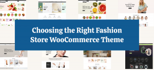 Choosing the Right Fashion Store WooCommerce Theme